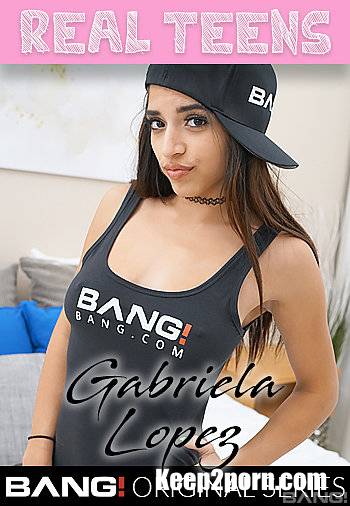Gabriela Lopez - Gabriela Lopez Is A Sexy Latina That Has A Fiery Passion For Sex [Bang Real Teens, Bang Originals / SD / 540p]