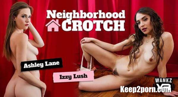 Ashley Lane, Izzy Lush - Neighborhood Crotch [WankzVR / UltraHD 4K / 2300p / VR]