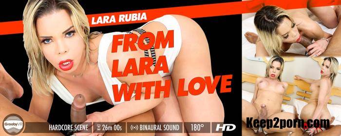 Lara Rubia - From Lara With Love [GroobyVR / HD / 960p / VR]