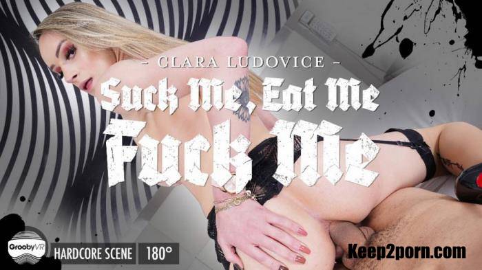 Clara Ludovice - Suck Me, Eat Me, Fuck Me [GroobyVR / HD 960p / VR]