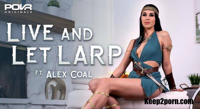 Alex Coal - Live And Let LARP [POVR Originals / UltraHD 4K 2300p / VR]