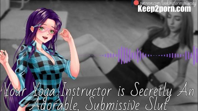 Your Yoga Instructor Is Secretly An Adorable, Submissive Slut - Audio Roleplay [Pornhub, LookingForMyBlueSky / SD 480p]