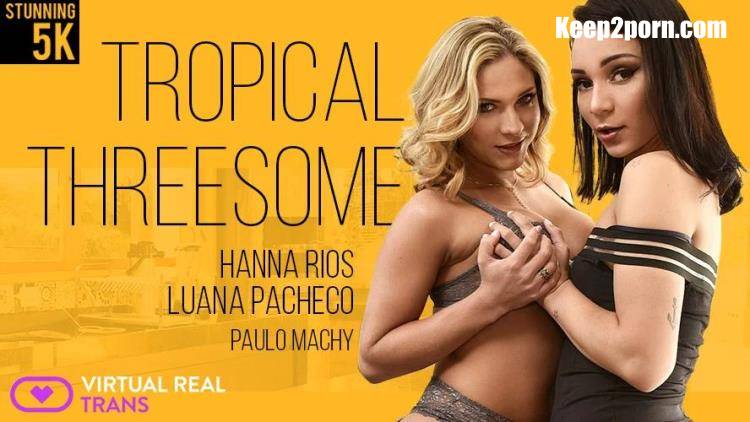 Luana Pacheco, Hanna Rios - Tropical Threesome [VirtualRealTrans / HD 960p / VR]