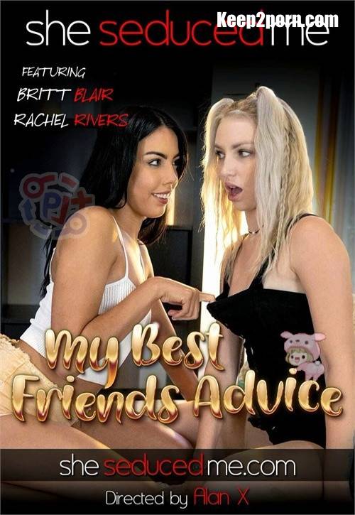 Britt Blair, Rachel Rivers - My Best Friends Advice [SheSeducedMe / FullHD 1080p]