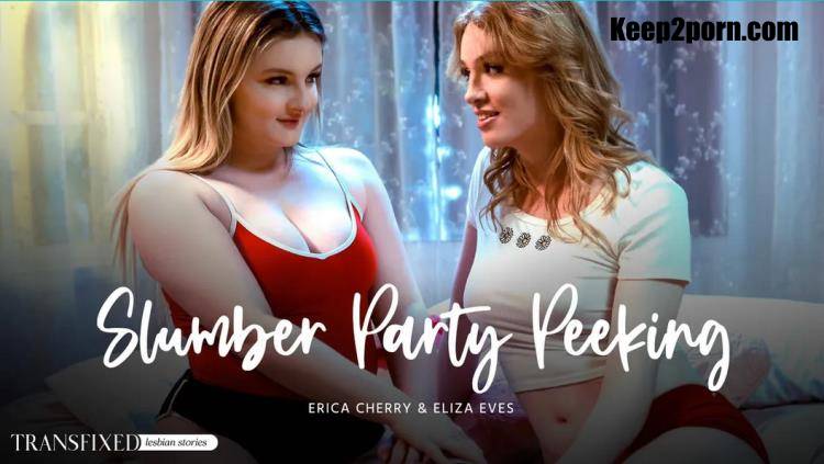 Eliza Eves, Erica Cherry - Slumber Party Peeking [Transfixed, AdultTime / FullHD 1080p]