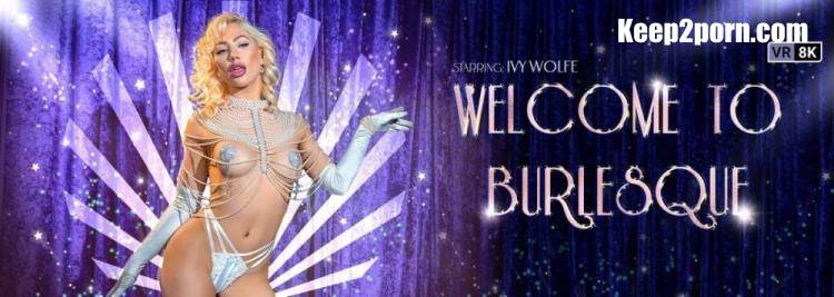 Ivy Wolfe - Welcome To Burlesque [VRBangers / UltraHD 2K 1920p / VR]