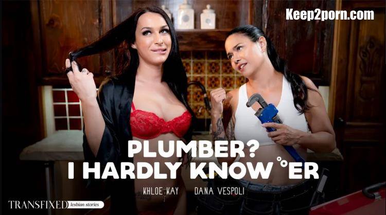 Dana Vespoli, Khloe Kay - Plumber? I Hardly Know 'Er [Transfixed, AdultTime / FullHD 1080p]