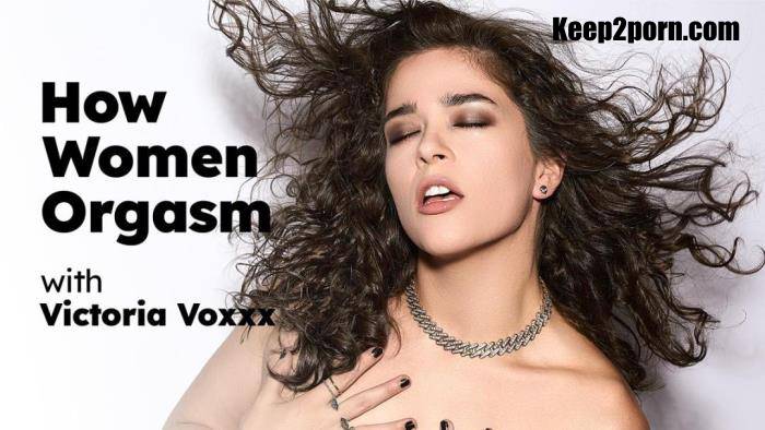 Victoria Voxxx - How Women Orgasm with Victoria Voxxx [FullHD 1080p]