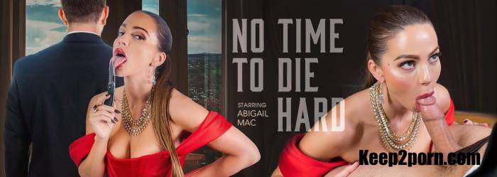 Abigail Mac - No Time to Die Hard [VRBangers / UltraHD 4K 3072p / VR]