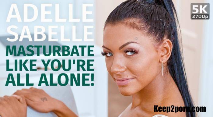Adelle Sabelle - Masturbate like you're all alone [TmwVRnet / UltraHD 4K 2700p / VR]