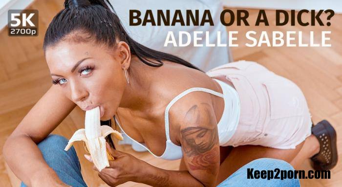 Adelle Sabelle - Banana or a dick? [TmwVRnet / UltraHD 4K 2700p / VR]