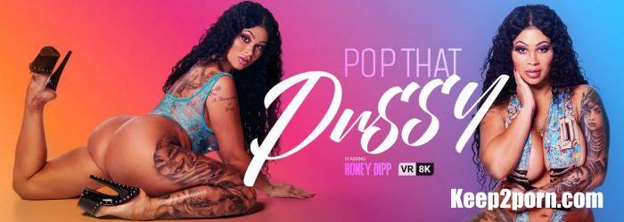 Honey Dipp - Pop That Pussy [VRBangers / UltraHD 4K 3072p / VR]