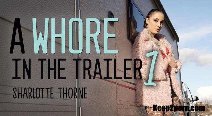 Sharlotte Thorne - A Whore in the Trailer 1 [Realitylovers / UltraHD 2K 1920p / VR]