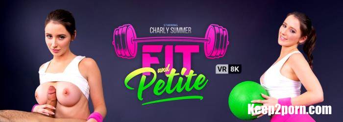 Charly Summer - Fit And Petite [VRBangers / UltraHD 4K 3840p / VR]