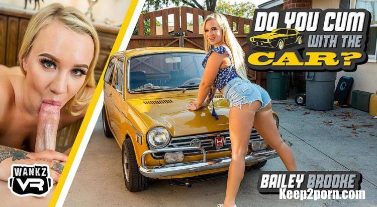 Bailey Brooke - Do YOU Cum With The Car? [WankzVR / UltraHD 4K 3600p / VR]
