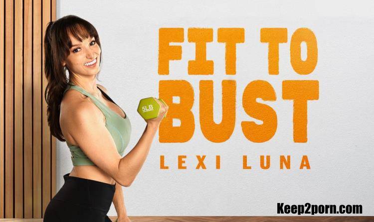 Lexi Luna - Fit To Bust [BaDoinkVR / UltraHD 2K 2048p / VR]