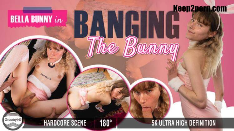 Bella Bunny - Banging The Bunny! [GroobyVR / UltraHD 4K 2880p / VR]