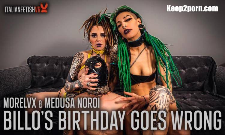 Morelvx Medusa Noroi - Billo's Birthday Goes Wrong [ItalianFetishVR, SLR / UltraHD 4K 2880p / VR]