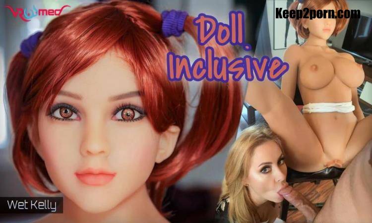 Wet Kelly - Doll Inclusive [VRoomed, SLR / UltraHD 4K 3072p / VR]