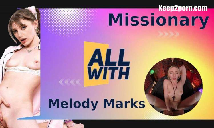 Melody Marks - All Missionary With Melody Marks [AllWith, SLR / UltraHD 4K 2900p / VR]