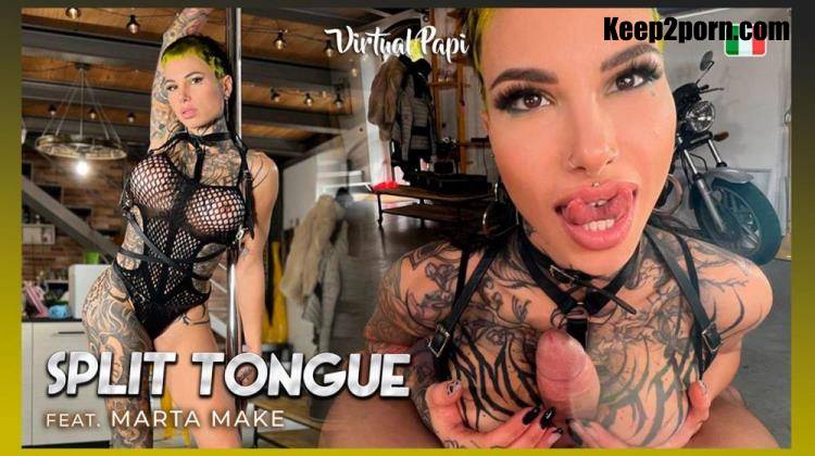 Marta Make - Split Tongue [Virtual Papi, SLR / UltraHD 4K 2880p / VR]