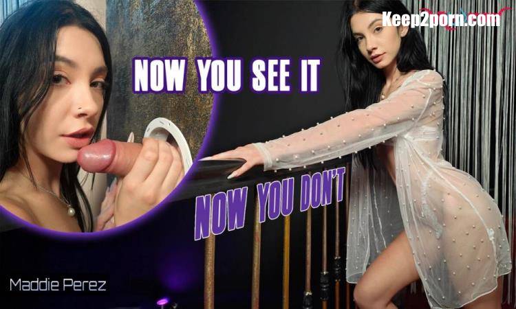 Maddie Perez - Now You See It Now You Don't [VRoomed, SLR / UltraHD 4K 3072p / VR]