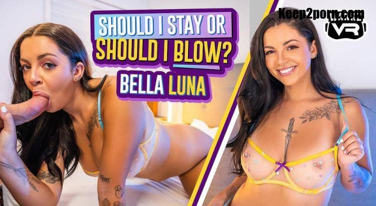 Bella Luna - Should I Stay Or Should I Blow? [WankzVR / UltraHD 2K 1920p / VR]
