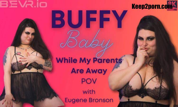 Buffy Baby - While My Parents Are Away [Blush Erotica, SLR / UltraHD 4K 4096p / VR]