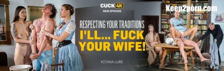 Kitana Lure - Respecting Your Traditions I'll... Fuck Your Wife! [Cuck4K, Vip4K / FullHD 1080p]