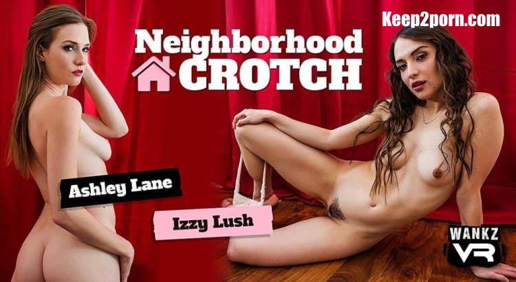 Ashley Lane, Izzy Lush - Neighborhood Crotch [WankzVR / UltraHD 4K 3456p / VR]