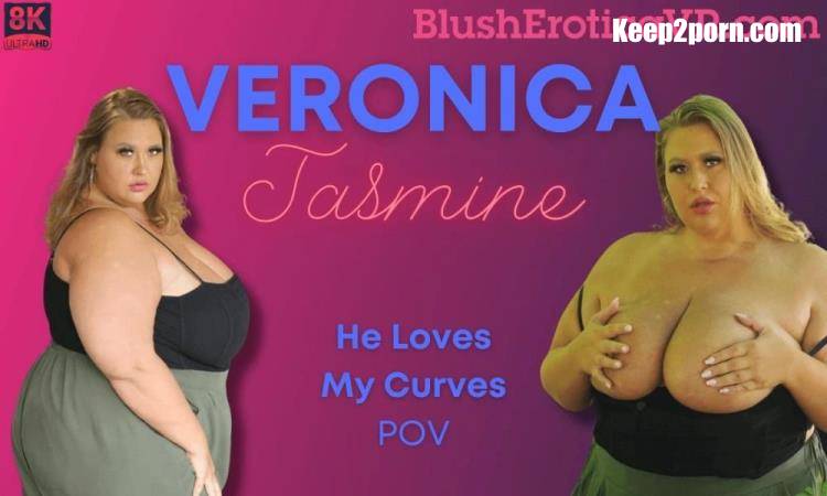 Veronica Jasmine - He Loves My Curves [Blush Erotica, SLR / UltraHD 4K 4096p / VR]