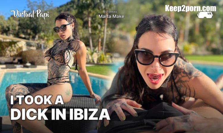 Marta Make - I Took a Dick in Ibiza [Virtual Papi, SLR / UltraHD 4K 2880p / VR]