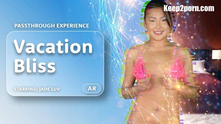 Jade Luv - Vacation Bliss [Passthrough] [AR Porn, VRPorn / UltraHD 4K 4000p / VR]