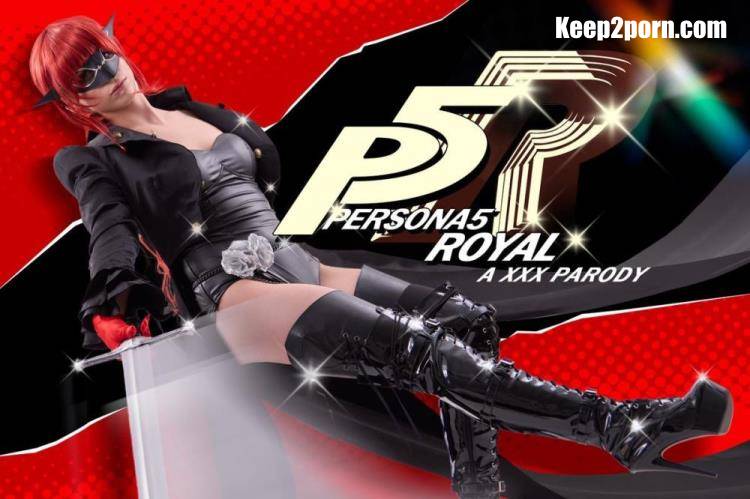 Renee Rose - Persona 5 Royal A XXX Parody [VRCosplayX / UltraHD 2K 2048p / VR]