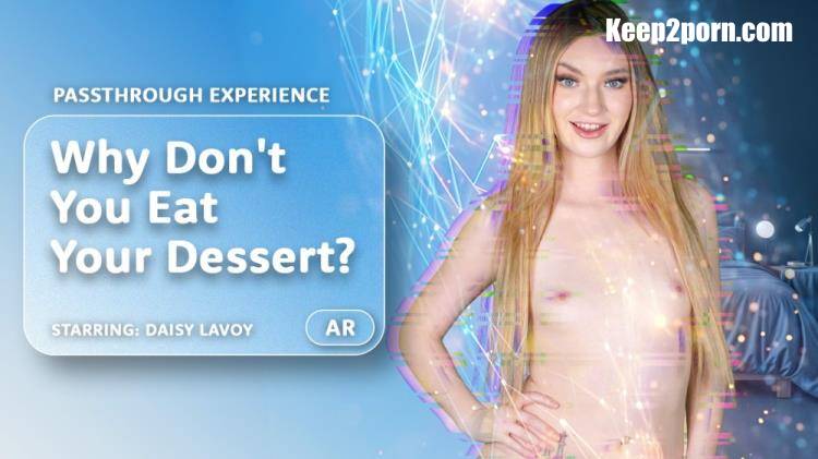 Daisy LaVoy - Why Don't You Eat Your Dessert? [AR Porn, VRPorn / UltraHD 4K 4000p / VR]