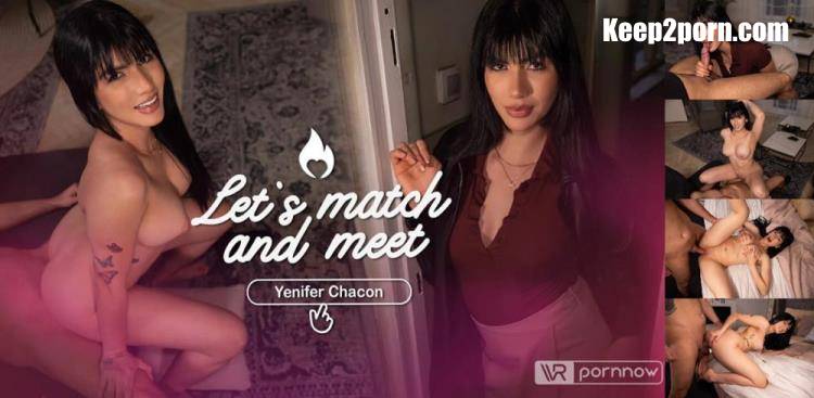 Yenifer Chacon - Let's Match & Meet starring Yenifer Chacon [VR Pornnow, SLR / UltraHD 4K 4096p / VR]