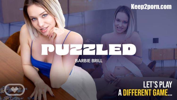 Barbie Brill - Puzzled [VirtualRealPorn / UltraHD 4K 2160p / VR]